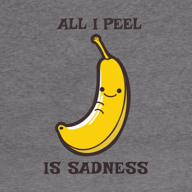 All I Peel Is Sadness Funny Pun by Oh My Pun